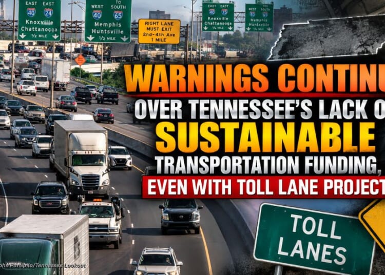 Warnings Continue Over Tennessee’s Lack Of Sustainable Transportation Funding, Even With Toll Lane Project