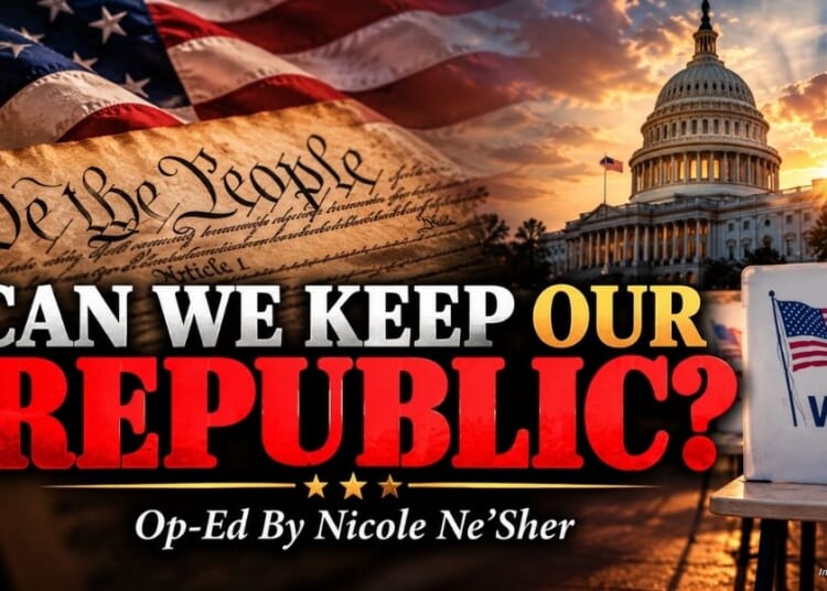 Can We Keep Our Republic? (Op-Ed By Nicole Ne’Sher)