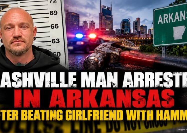 Nashville Man Arrested In Arkansas After Beating Girlfriend With Hammer