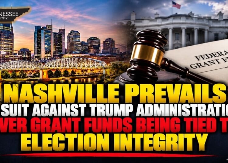 Nashville Prevails In Suit Against Trump Administration Over Grant Funds Being Tied To Election Integrity