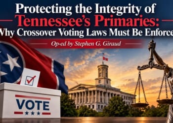 Protecting the Integrity of Tennessee’s Primaries: Why Crossover Voting Laws Must Be Enforced (Op-Ed By Stephen G. Giraud)