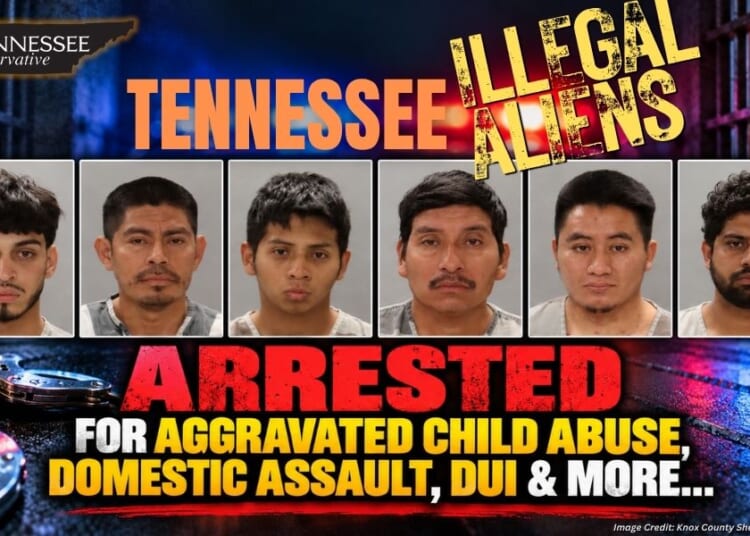 Tennessee Illegal Aliens Arrested For Aggravated Child Abuse, Domestic Assault, DUI & More...
