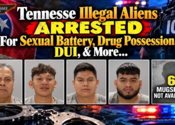 Tennessee Illegal Aliens Arrested For Sexual Battery, Drug Possession, DUI, & More...