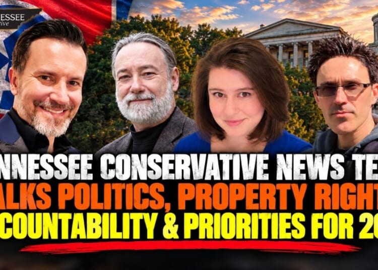 Video & Podcast: Tennessee Conservative News Team Talks Politics, Property Rights, Accountability & Priorities For 2027